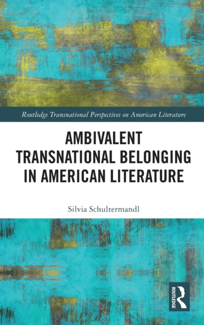 Book cover of: Ambivalent Transnational Belonging in American Literature. By: Silvia Schultermandl