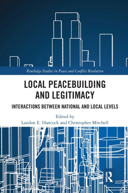 Book cover of: Local Peacebuilding and Legitimacy. By: Landon E. Hancock