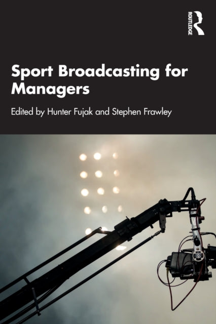 Book cover of: Sport Broadcasting for Managers. By: Hunter Fujak