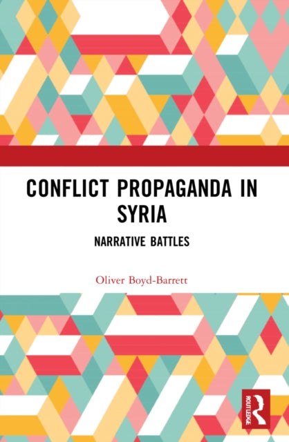 Book cover of: Conflict Propaganda in Syria. By: Oliver Boyd-Barrett