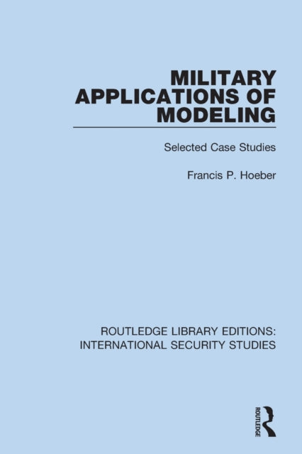 Book cover of: Military Applications of Modeling. By: Francis P. Hoeber