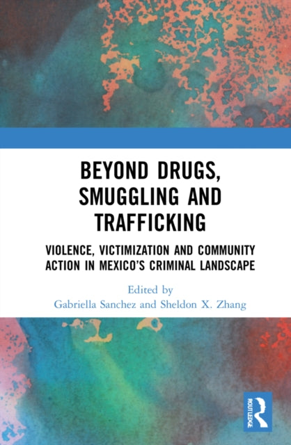 Book cover of: Beyond Drugs, Smuggling and Trafficking. By: Gabriella Sanchez
