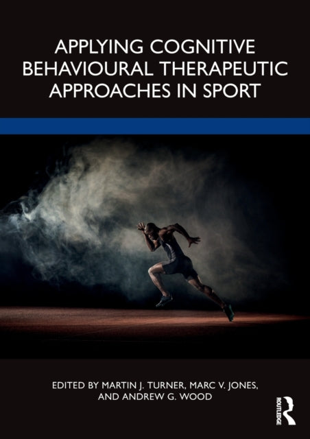 Book cover of: Applying Cognitive Behavioural Therapeutic Approaches in Sport. By: Martin Turner