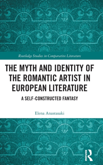 Book cover of: Myth and Identity of the Romantic Artist in European Literature. By: Elena Anastasaki