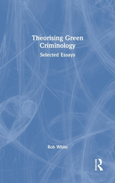 Book cover of: Theorising Green Criminology. By: Rob White