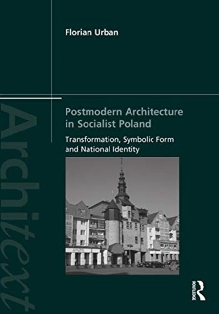 Book cover of: Postmodern Architecture in Socialist Poland. By: Florian Urban