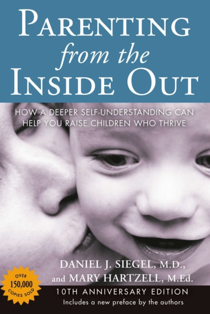 Parenting from the Inside out - 10th Anniversary Edition, How a Deeper Self-Understanding Can Help You Raise Children Who Thrive 9780399165108 Daniel J. Siegel
