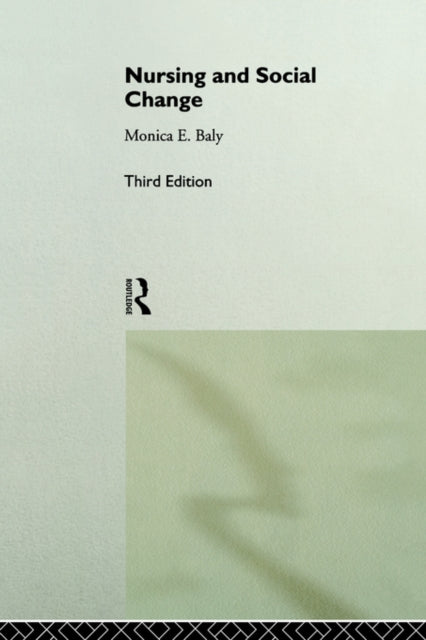 Book cover of: Nursing and Social Change. By: Monica F. Baly