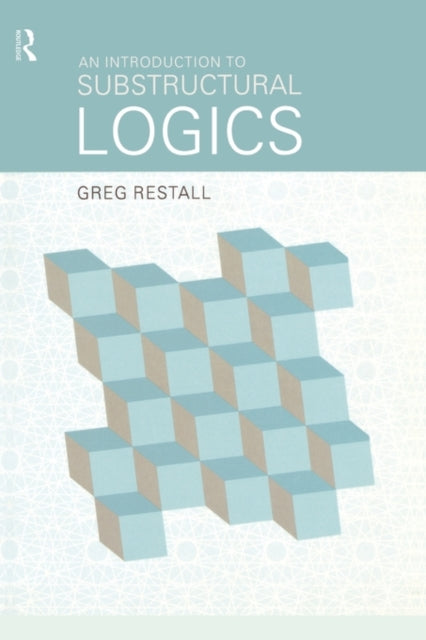 Book cover of: Introduction to Substructural Logics. By: Greg Restall