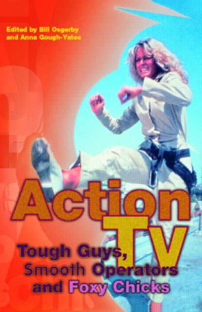 Book cover of: Action TV: Tough-Guys, Smooth Operators and Foxy Chicks. By: Bill Osgerby