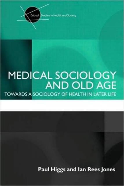 Book cover of: Medical Sociology and Old Age. By: Paul Higgs