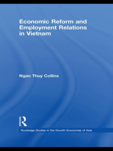 Book cover of: Economic Reform and Employment Relations in Vietnam. By: Ngan Collins, Ngan Thuy Collins