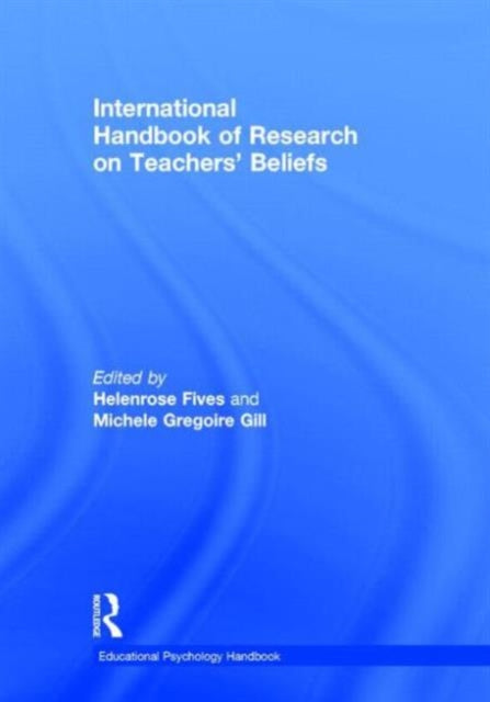 Book cover of: International Handbook of Research on Teachers' Beliefs. By: Helenrose Fives