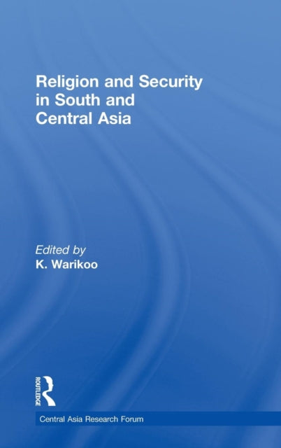 Book cover of: Religion and Security in South and Central Asia. By: K. Warikoo