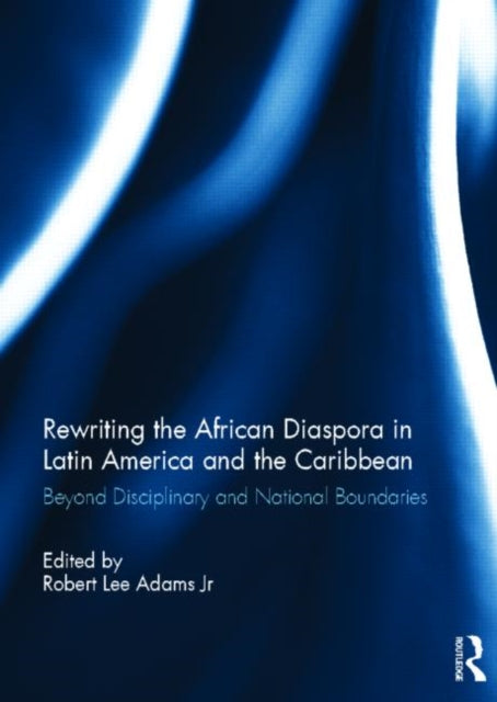Book cover of: Rewriting the African Diaspora in Latin America and the Caribbean. By: Robert L. Adams Jr.