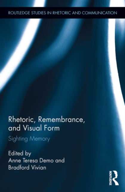 Book cover of: Rhetoric, Remembrance, and Visual Form. By: Anne Teresa Demo