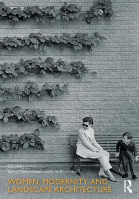 Book cover of: Women, Modernity, and Landscape Architecture