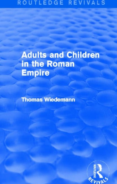 Book cover of: Adults and Children in the Roman Empire (Routledge Revivals). By: Thomas Wiedemann
