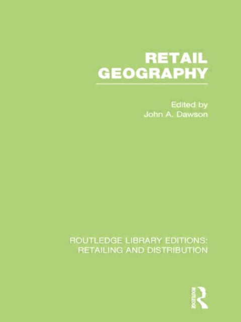 Book cover of: Retail Geography (RLE Retailing and Distribution). By: John Dawson