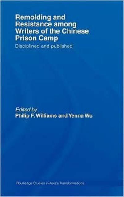 Book cover of: Remolding and Resistance Among Writers of the Chinese Prison Camp. By: Williams/Wu