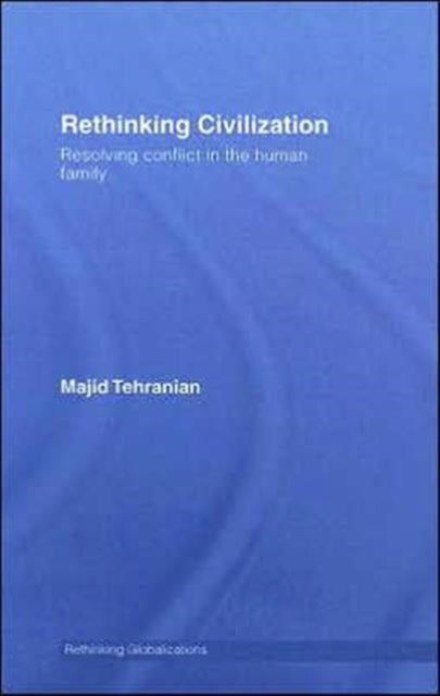 Book cover of: Rethinking Civilization. By: Tehranian