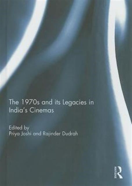 Book cover of: 1970s and its Legacies in India's Cinemas