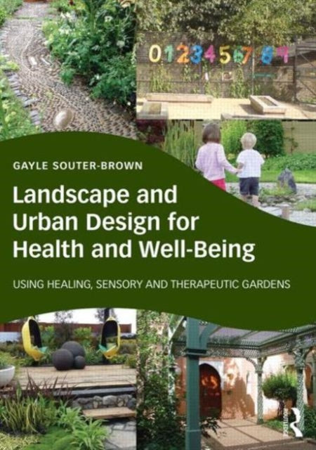 Book cover of: Landscape and Urban Design for Health and Well-Being. By: Gayle Souter-Brown