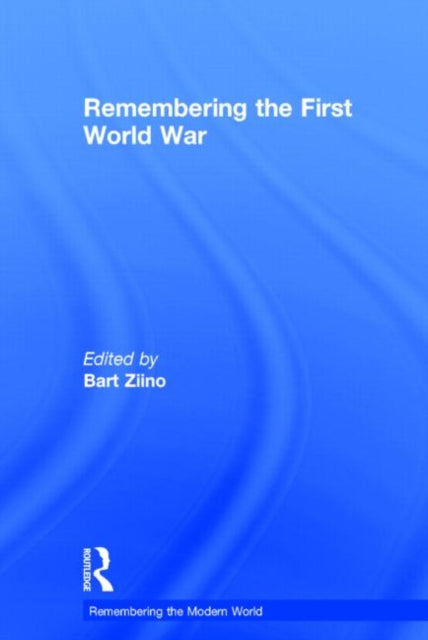 Book cover of: Remembering the First World War. By: Bart Ziino