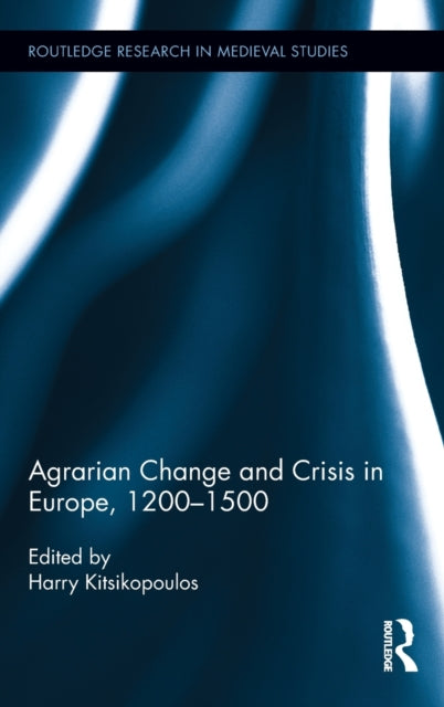 Book cover of: Agrarian Change and Crisis in Europe, 1200-1500. By: Harry Kitsikopoulos