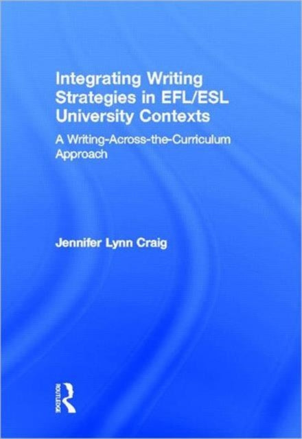 Book cover of: Integrating Writing Strategies in EFL/ESL University Contexts. By: Jennifer Lynn Craig