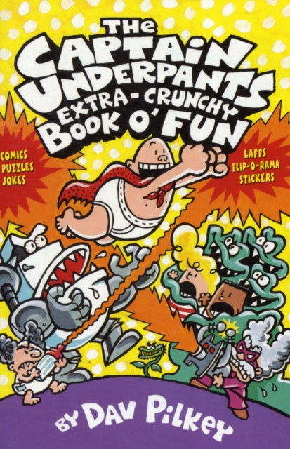 Book cover of: Captain Underpants' Extra-Crunchy Book O'Fun!. By: Dav Pilkey