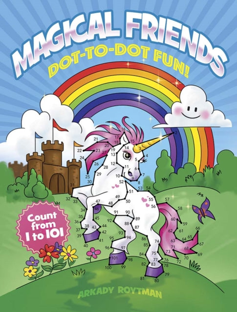 Book cover of: Magical Friends Dot-to-Dot Fun!: Count from 1 to 101. By: Arkady Roytman
