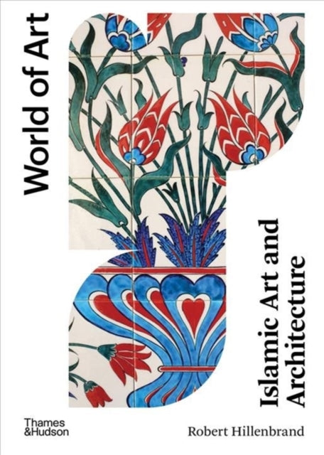 Islamic Art and Architecture 9780500204559 Robert Hillenbrand