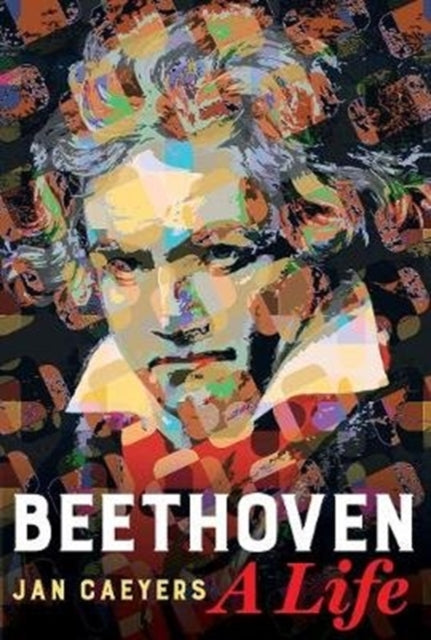 Book cover of: Beethoven, A Life. By: Jan Caeyers
