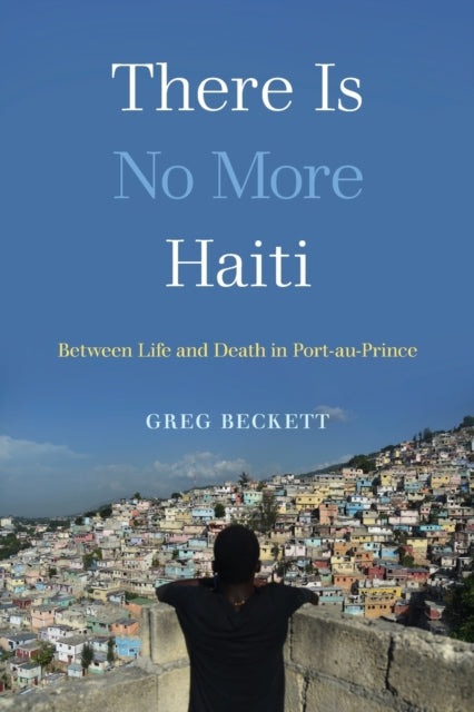 Book cover of: There Is No More Haiti. By: Greg Beckett
