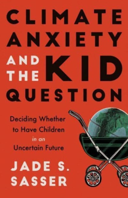 Book cover of: Climate Anxiety and the Kid Question. By: Jade Sasser
