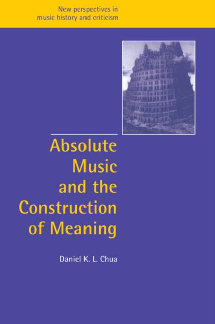Book cover of: Absolute Music and the Construction of Meaning. By: Daniel Chua