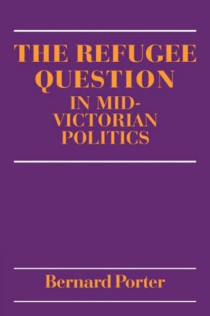 Book cover of: Refugee Question in mid-Victorian Politics. By: Bernard Porter