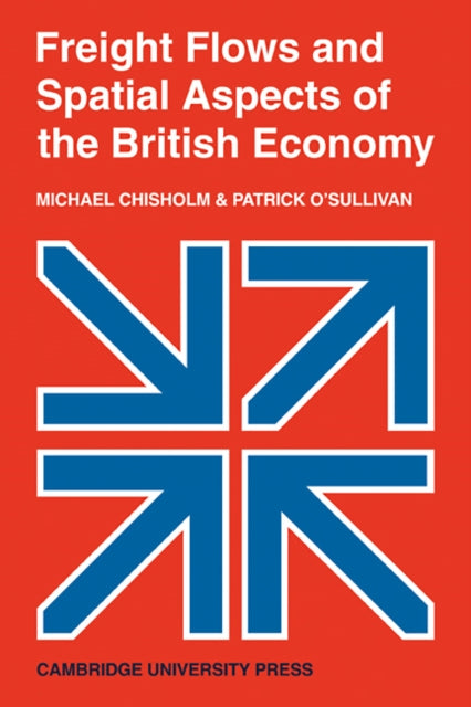 Book cover of: Freight Flows and Spatial Aspects of the British Economy. By: Michael Chisholm