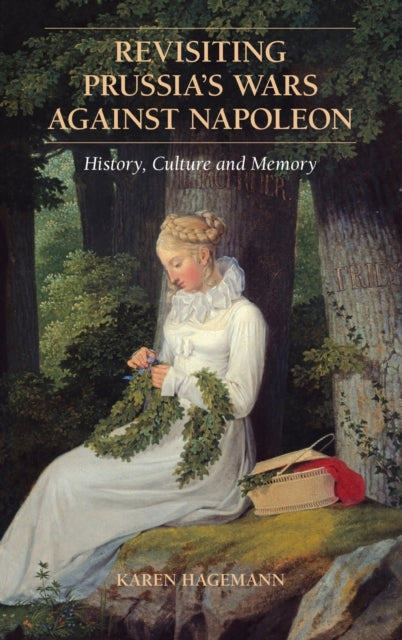 Book cover of: Revisiting Prussia's Wars against Napoleon. By: Karen Hagemann