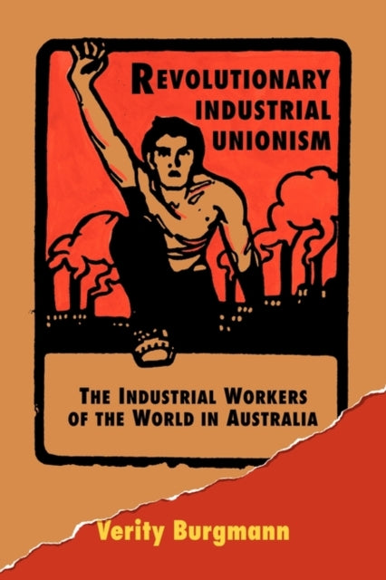 Book cover of: Revolutionary Industrial Unionism. By: Verity Burgmann