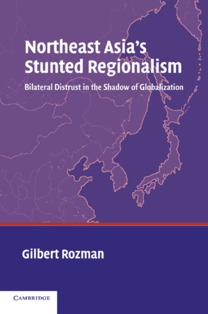 Book cover of: Northeast Asia's Stunted Regionalism. By: Gilbert Rozman