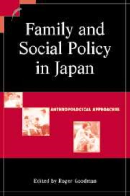 Book cover of: Family and Social Policy in Japan. By: Roger Goodman