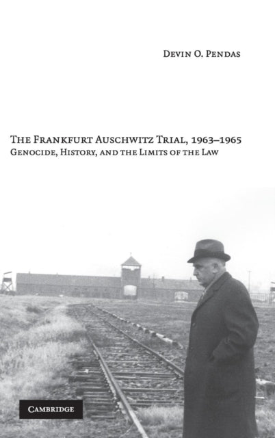 Book cover of: Frankfurt Auschwitz Trial, 1963–1965. By: Devin O. Pendas