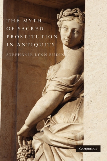 Book cover of: Myth of Sacred Prostitution in Antiquity. By: Stephanie Lynn Budin