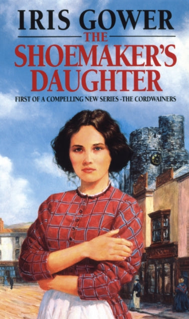 Book cover of: Shoemaker's Daughter (The Cordwainers: 1). By: Iris Gower