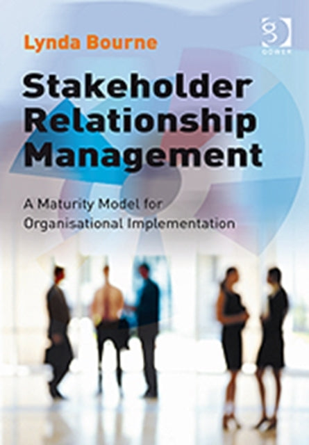 Book cover of: Stakeholder Relationship Management. By: Lynda Bourne