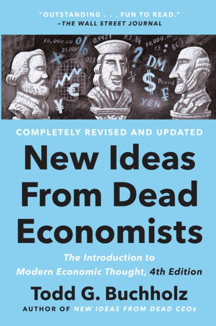 New Ideas From Dead Economists, The Introduction to Modern Economic Thought, 4th Edition 9780593183540 Todd G. Buchholz