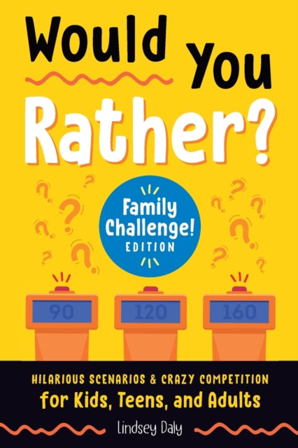 Book cover of: Would You Rather? Family Challenge! Edition. By: Lindsey Daly