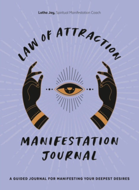 Book cover of: Law of Attraction Manifestation Journal. By: Latha Jay